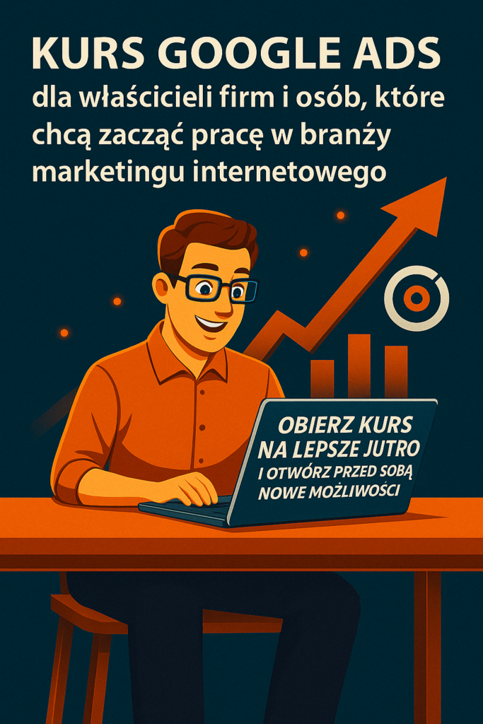 Kurs Google Ads Kurs na lepsze jutro Kurs Google Ads